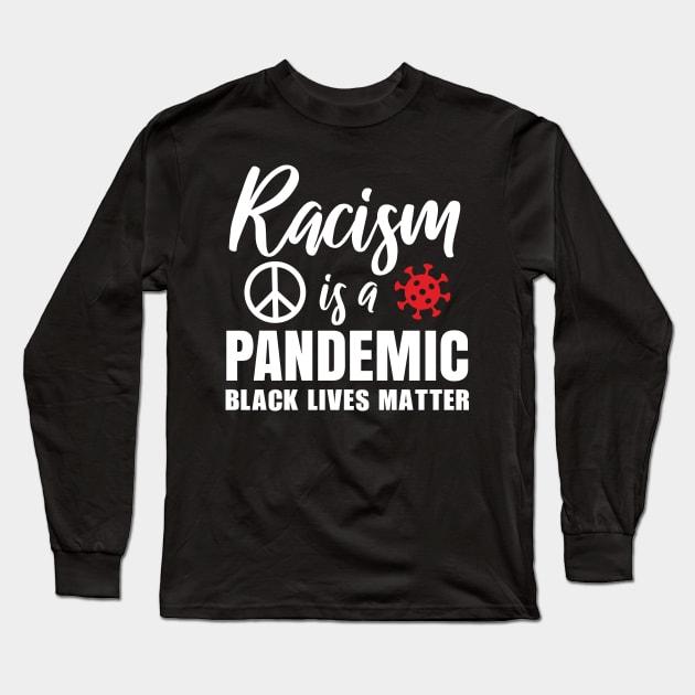Racism is a pandemic, Black Lives Matter, Civil Rights, Black History, End Racism Long Sleeve T-Shirt by UrbanLifeApparel